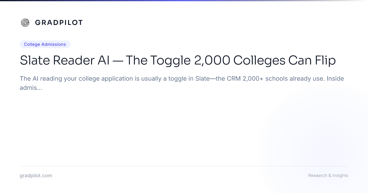 Slate Reader AI — The Toggle 2,000 Colleges Can Flip - GradPilot